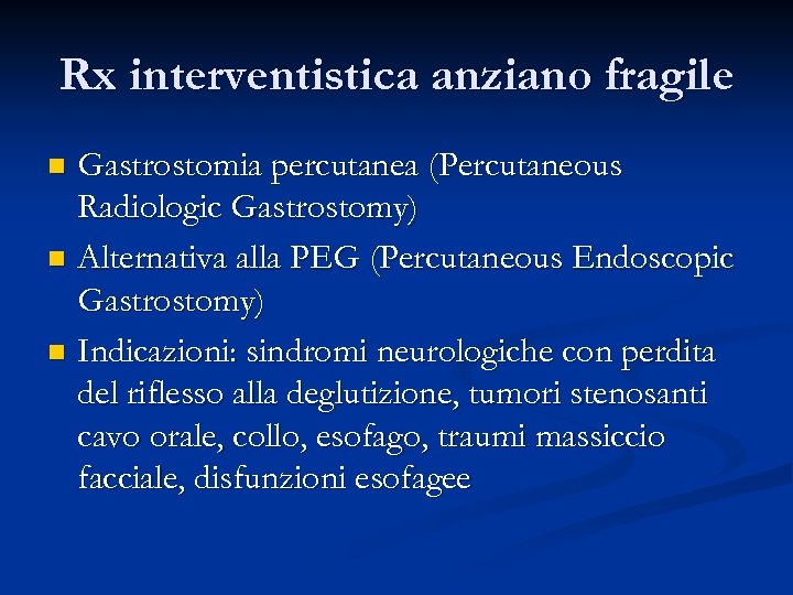 Rx interventistica anziano fragile Gastrostomia percutanea (Percutaneous Radiologic Gastrostomy) n Alternativa alla PEG (Percutaneous