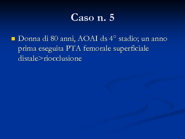 Caso n. 5 n Donna di 80 anni, AOAI ds 4° stadio; un anno