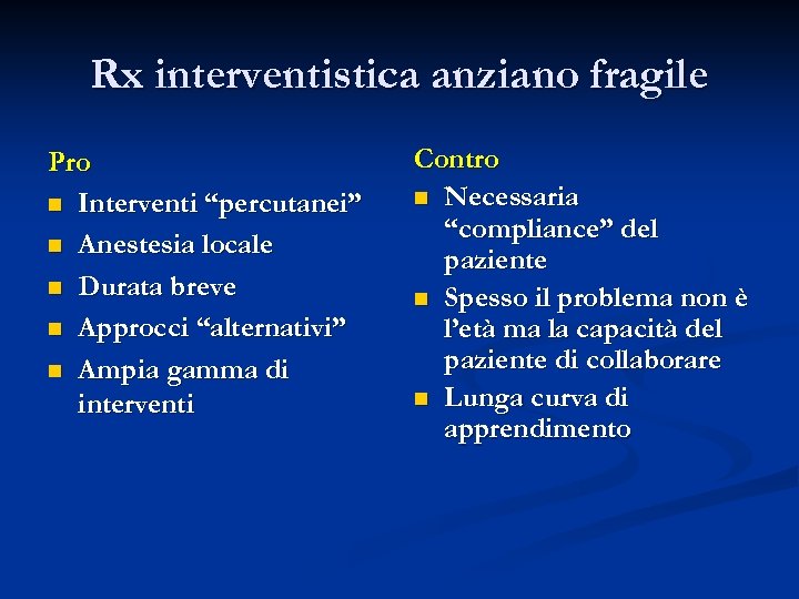 Rx interventistica anziano fragile Pro n Interventi “percutanei” n Anestesia locale n Durata breve