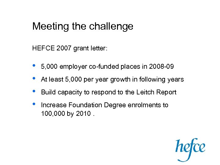 Meeting the challenge HEFCE 2007 grant letter: • • 5, 000 employer co-funded places
