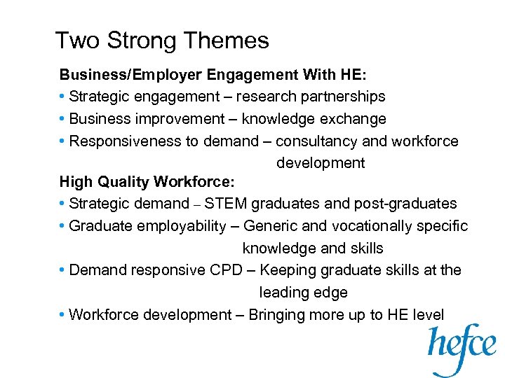 Two Strong Themes Business/Employer Engagement With HE: • Strategic engagement – research partnerships •