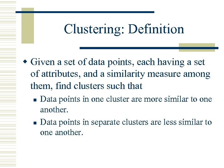 Clustering: Definition w Given a set of data points, each having a set of