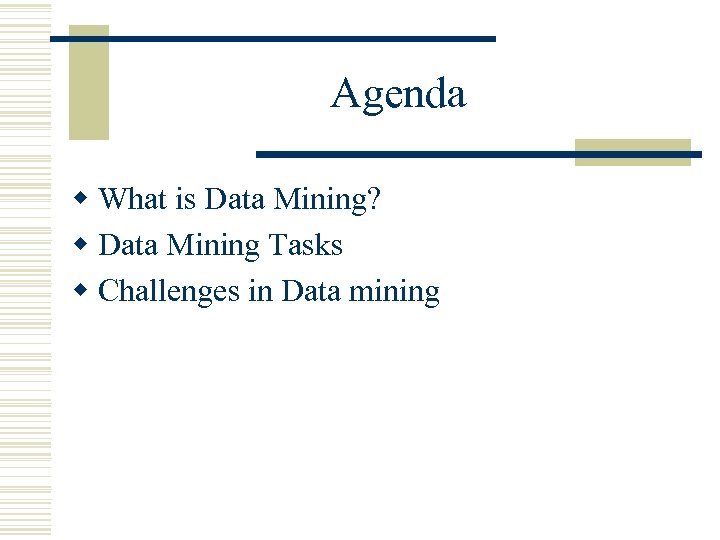 Agenda w What is Data Mining? w Data Mining Tasks w Challenges in Data