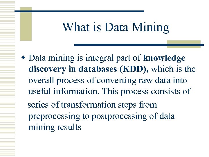 What is Data Mining w Data mining is integral part of knowledge discovery in