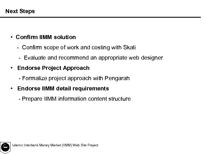 Next Steps • Confirm IIMM solution - Confirm scope of work and costing with