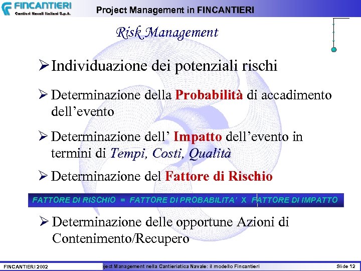 Project Management in FINCANTIERI Risk Management Ø Individuazione dei potenziali rischi Ø Determinazione della