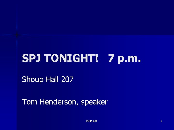 SPJ TONIGHT! 7 p. m. Shoup Hall 207 Tom Henderson, speaker JAMM 100 1