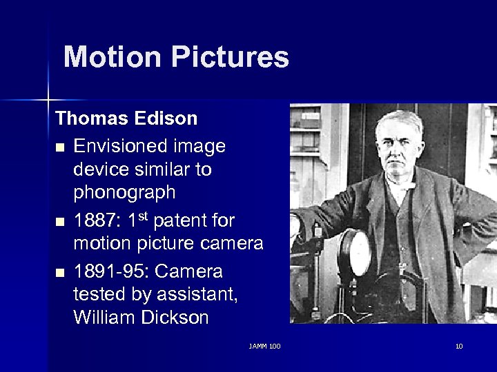 Motion Pictures Thomas Edison n Envisioned image device similar to phonograph n 1887: 1