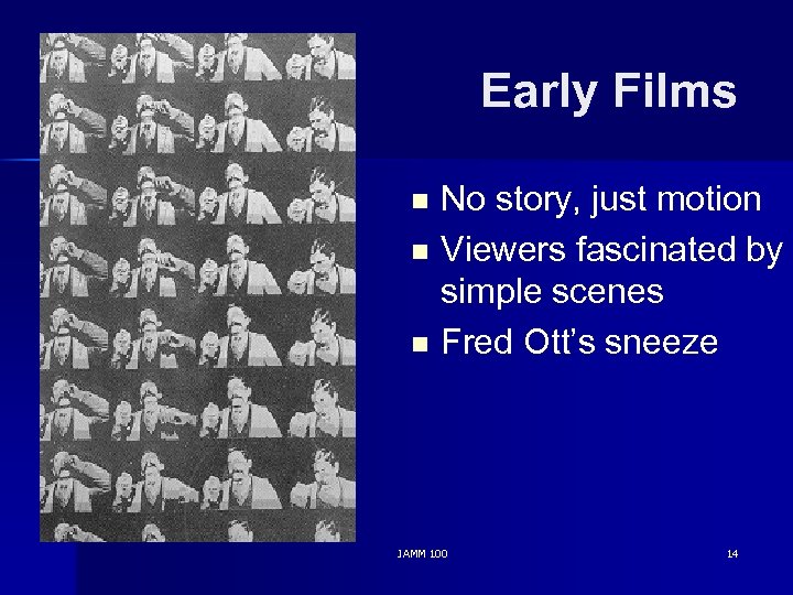 Early Films No story, just motion n Viewers fascinated by simple scenes n Fred