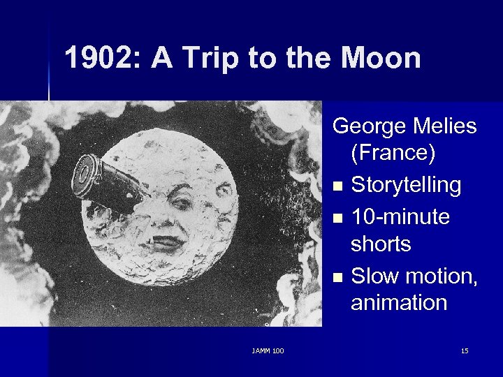 1902: A Trip to the Moon George Melies (France) n Storytelling n 10 -minute