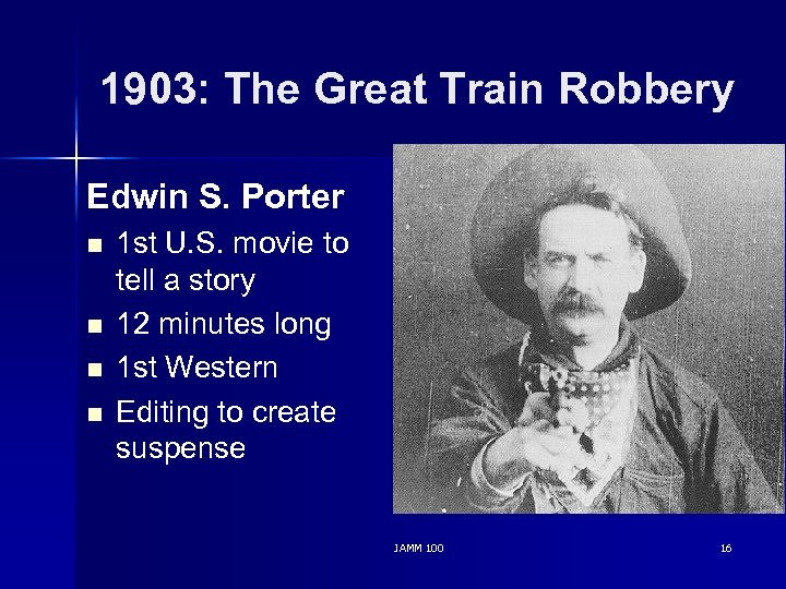 1903: The Great Train Robbery Edwin S. Porter n n 1 st U. S.