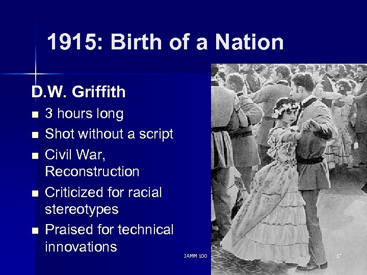 1915: Birth of a Nation D. W. Griffith n n n 3 hours long