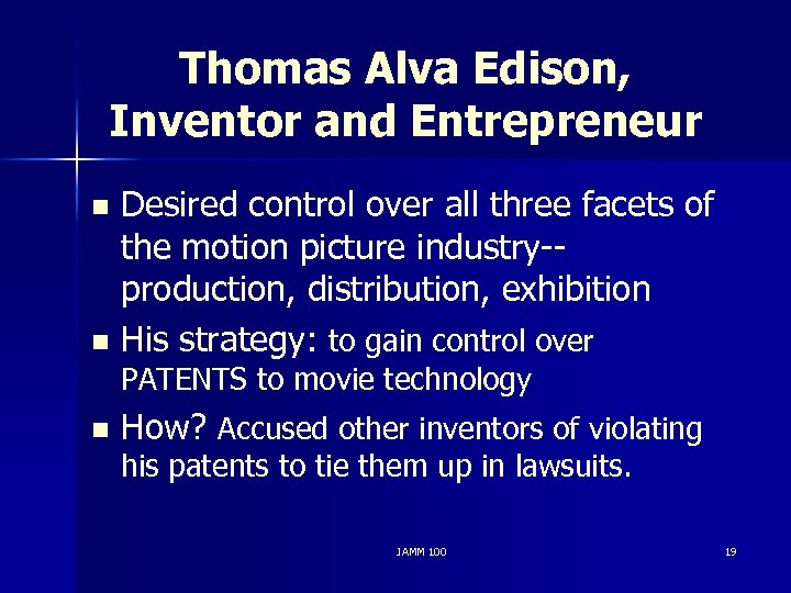 Thomas Alva Edison, Inventor and Entrepreneur Desired control over all three facets of the