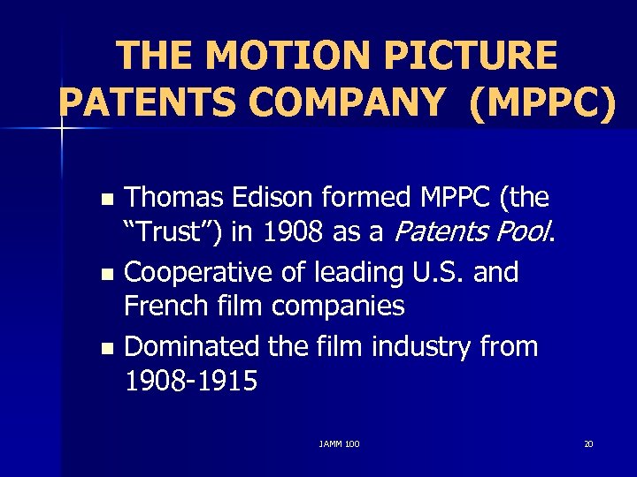 THE MOTION PICTURE PATENTS COMPANY (MPPC) Thomas Edison formed MPPC (the “Trust”) in 1908