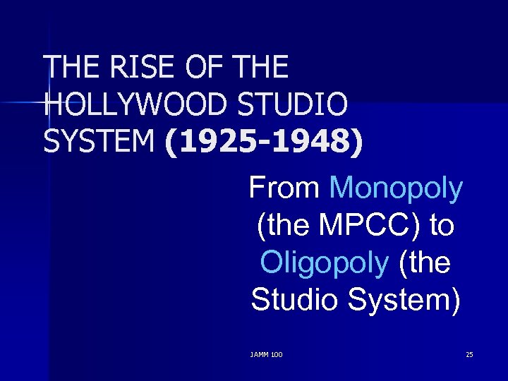 THE RISE OF THE HOLLYWOOD STUDIO SYSTEM (1925 -1948) From Monopoly (the MPCC) to