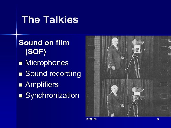 The Talkies Sound on film (SOF) n Microphones n Sound recording n Amplifiers n