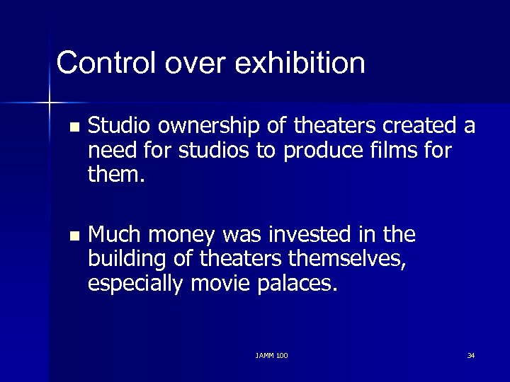 Control over exhibition n Studio ownership of theaters created a need for studios to