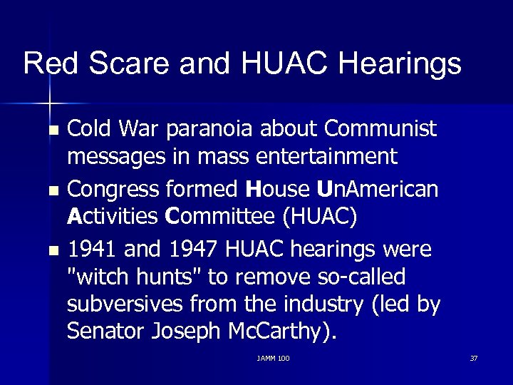 Red Scare and HUAC Hearings Cold War paranoia about Communist messages in mass entertainment