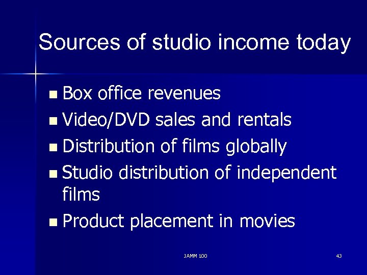 Sources of studio income today n Box office revenues n Video/DVD sales and rentals