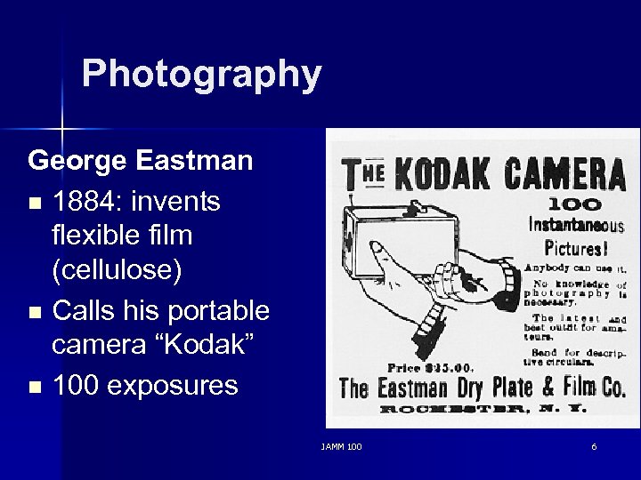 Photography George Eastman n 1884: invents flexible film (cellulose) n Calls his portable camera