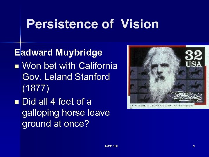 Persistence of Vision Eadward Muybridge n Won bet with California Gov. Leland Stanford (1877)