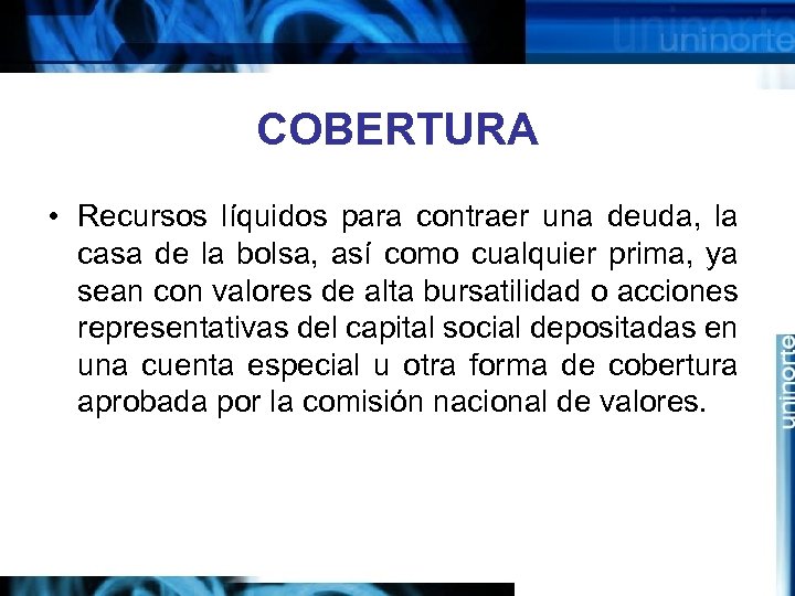 COBERTURA • Recursos líquidos para contraer una deuda, la casa de la bolsa, así