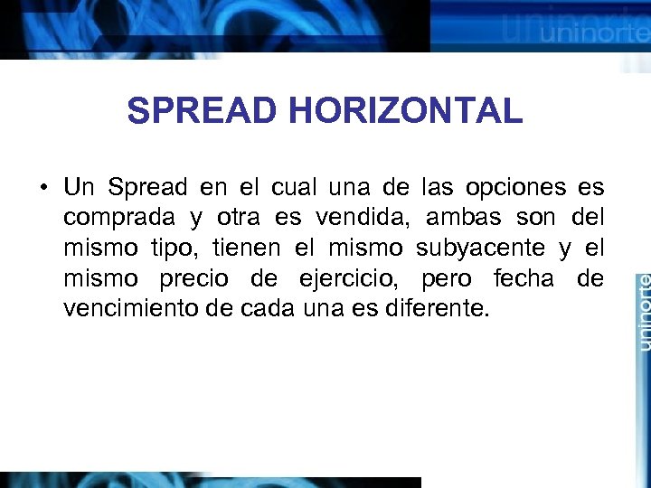 SPREAD HORIZONTAL • Un Spread en el cual una de las opciones es comprada