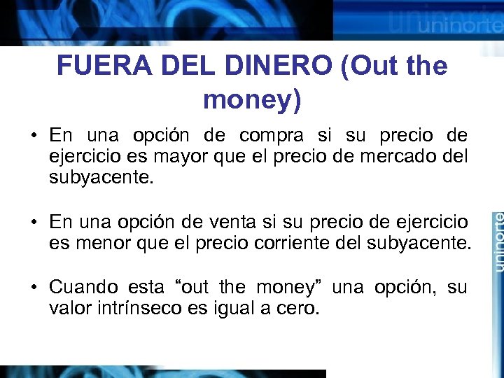 FUERA DEL DINERO (Out the money) • En una opción de compra si su