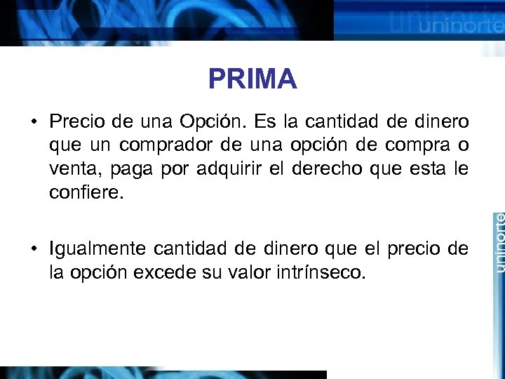 PRIMA • Precio de una Opción. Es la cantidad de dinero que un comprador