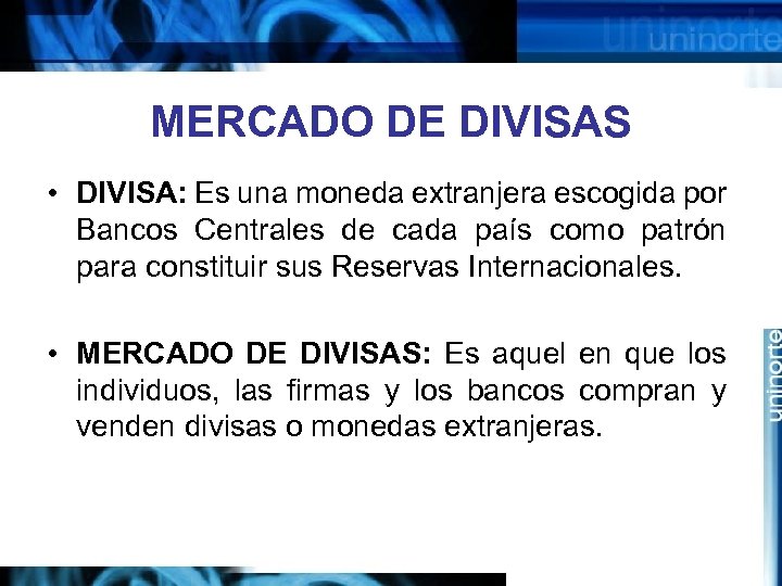 MERCADO DE DIVISAS • DIVISA: Es una moneda extranjera escogida por Bancos Centrales de