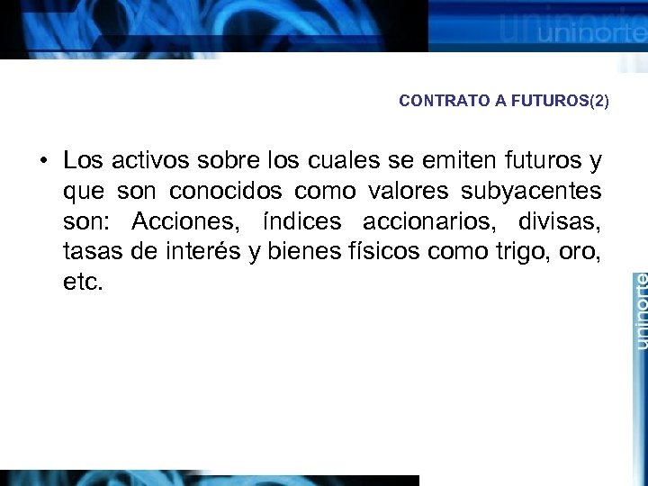 CONTRATO A FUTUROS(2) • Los activos sobre los cuales se emiten futuros y que