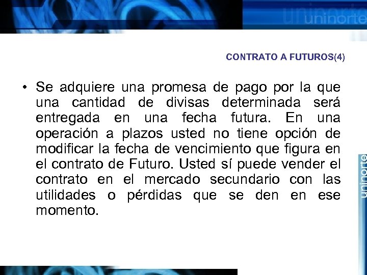 CONTRATO A FUTUROS(4) • Se adquiere una promesa de pago por la que una