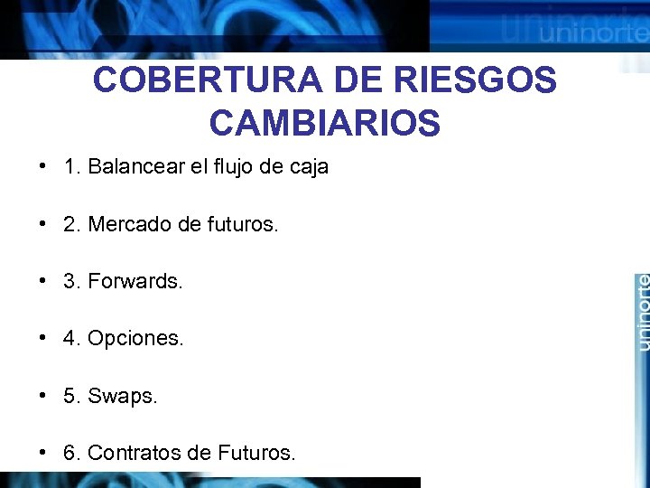 COBERTURA DE RIESGOS CAMBIARIOS • 1. Balancear el flujo de caja • 2. Mercado