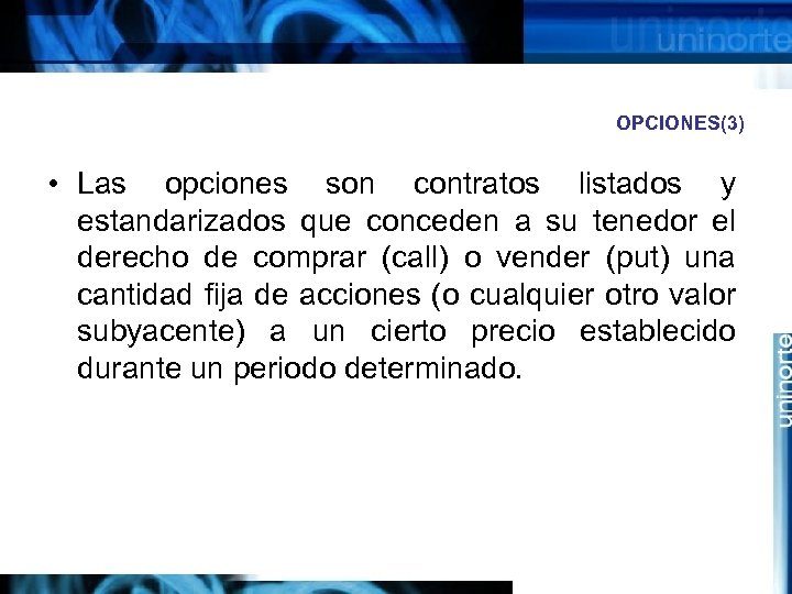 OPCIONES(3) • Las opciones son contratos listados y estandarizados que conceden a su tenedor