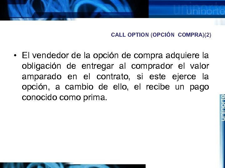 CALL OPTION (OPCIÓN COMPRA)(2) • El vendedor de la opción de compra adquiere la