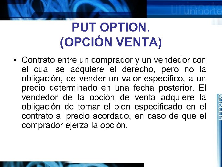 PUT OPTION. (OPCIÓN VENTA) • Contrato entre un comprador y un vendedor con el