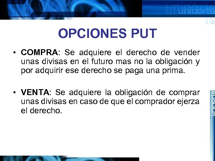 OPCIONES PUT • COMPRA: Se adquiere el derecho de vender unas divisas en el