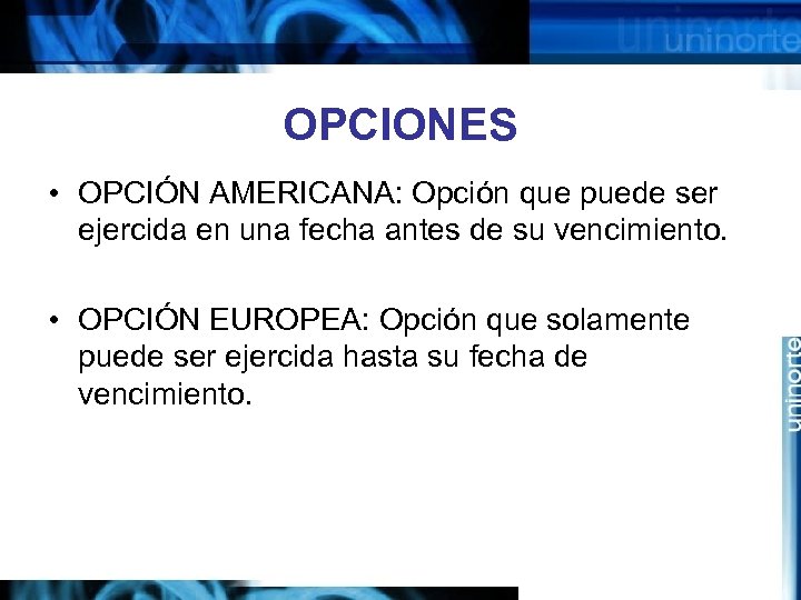 OPCIONES • OPCIÓN AMERICANA: Opción que puede ser ejercida en una fecha antes de