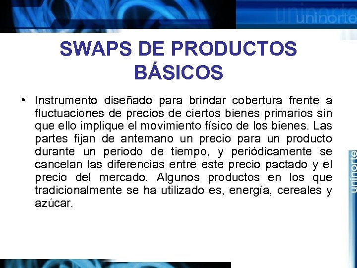 SWAPS DE PRODUCTOS BÁSICOS • Instrumento diseñado para brindar cobertura frente a fluctuaciones de