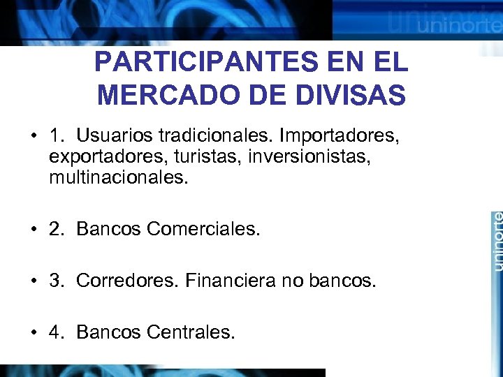 PARTICIPANTES EN EL MERCADO DE DIVISAS • 1. Usuarios tradicionales. Importadores, exportadores, turistas, inversionistas,