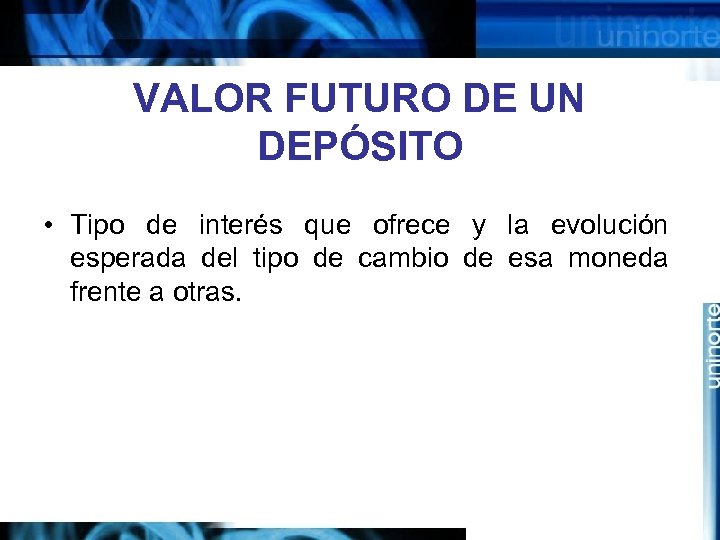 VALOR FUTURO DE UN DEPÓSITO • Tipo de interés que ofrece y la evolución