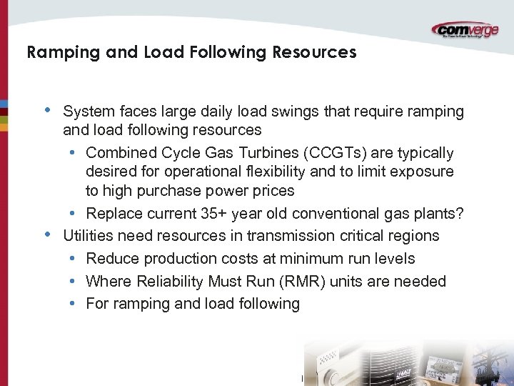 Ramping and Load Following Resources • • System faces large daily load swings that