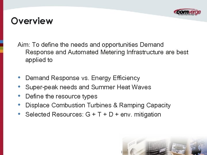 Overview Aim: To define the needs and opportunities Demand Response and Automated Metering Infrastructure