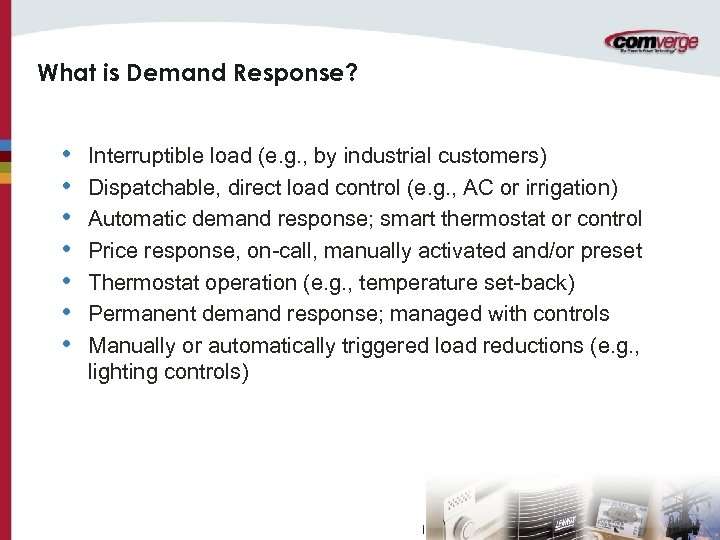 What is Demand Response? • • Interruptible load (e. g. , by industrial customers)