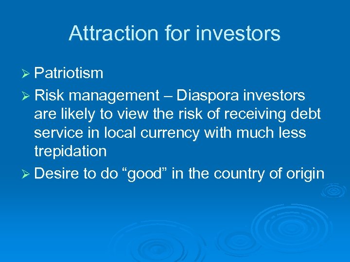Attraction for investors Ø Patriotism Ø Risk management – Diaspora investors are likely to