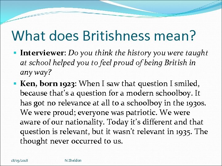 What does Britishness mean? Interviewer: Do you think the history you were taught at