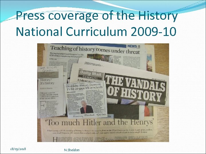 Press coverage of the History National Curriculum 2009 -10 18/03/2018 N. Sheldon 