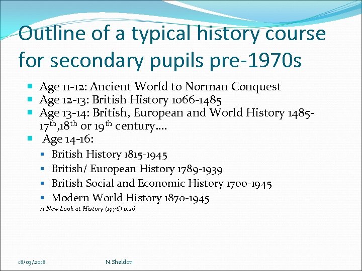 Outline of a typical history course for secondary pupils pre-1970 s Age 11 -12: