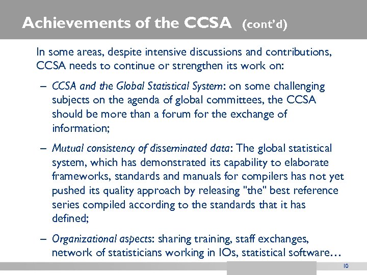 Achievements of the CCSA (cont’d) In some areas, despite intensive discussions and contributions, CCSA