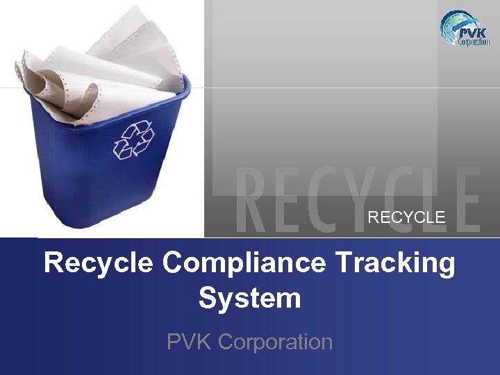 RECYCLE Recycle Compliance Tracking System PVK Corporation 